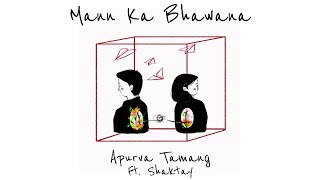 Mann Ka Bhawana  Apurva Tamang feat Shaktay  Official Video [upl. by Finlay]